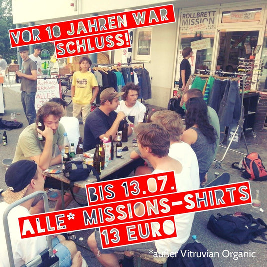 Vor 10 Jahren war Schluss - bis 13.07. alle Shirts für 13 Euro! - Rollbrett Mission
