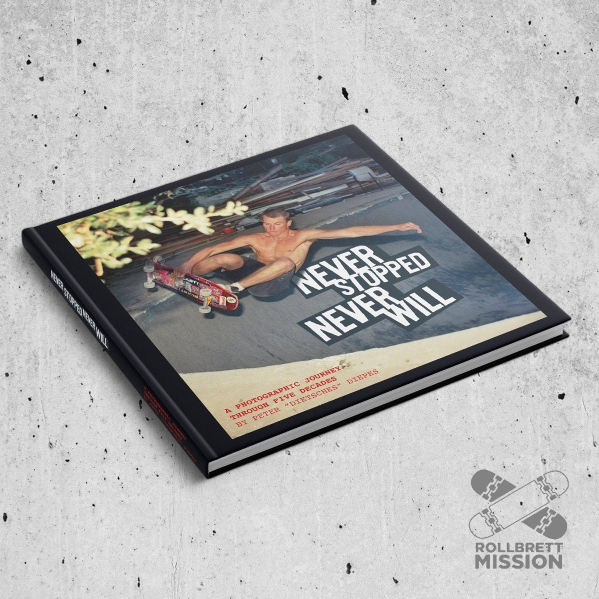 Never Stopped Never Will - Hardcover Book - Dietsches - Rollbrett Mission